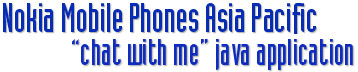 Nokia Mobile Phones Asia Pacific - “Chat With Me” Java Application