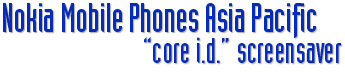 Nokia Mobile Phones Asia Pacific - Nokia Core I.D. Screensaver